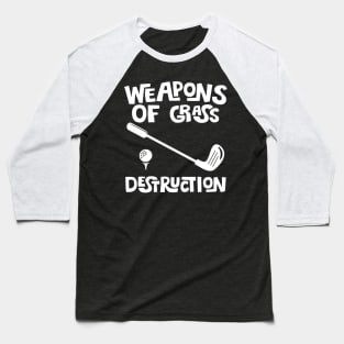 Weapons Of Grass Destruction - Golfer Funny Golf Gift graphic Baseball T-Shirt